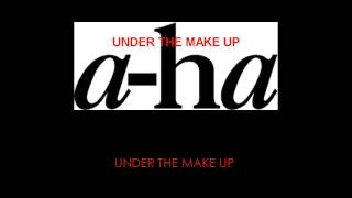 A-ha Under The Make Up (lyrics)