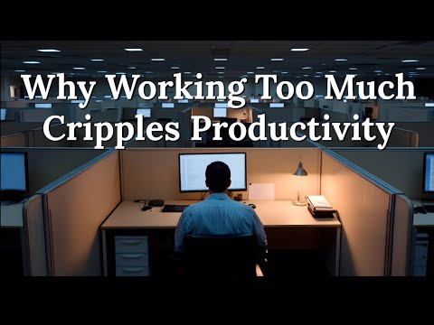 Work Less, Achieve More - Why Working Too Much Cripples Productivity
