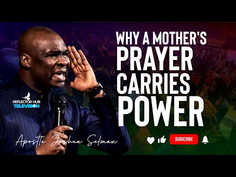 WHY THE PRAYER OF A MOTHER IS SO DANGEROUSLY ANOINTED WITH POWER - APOSTLE JOSHUA SELMAN