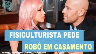 Fisiculturista pede sua namorada ROBÔ em casamento.