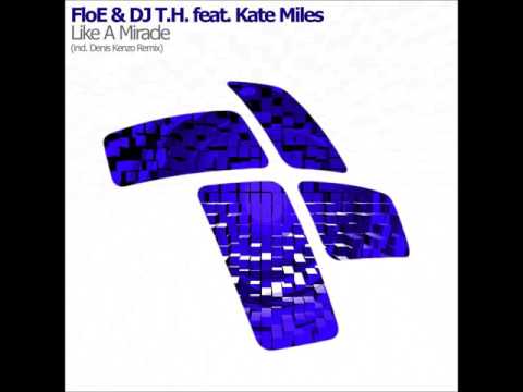 FloE & DJ T.H. feat. Kate Miles - Like A Miracle (Original Mix)