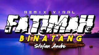 Download lagu DJ VIRAL FATIMAH BINATANG REMIX STEFAN ANDRO FT PAPA ANANG mp3