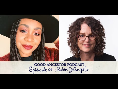 Ep011: #GoodAncestor Robin DiAngelo on White Fragility
