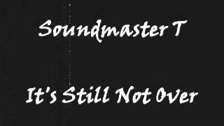 Soundmaster T - It's Still Not Over
