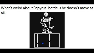Something I Found on Tumblr: Papyrus Never Moves