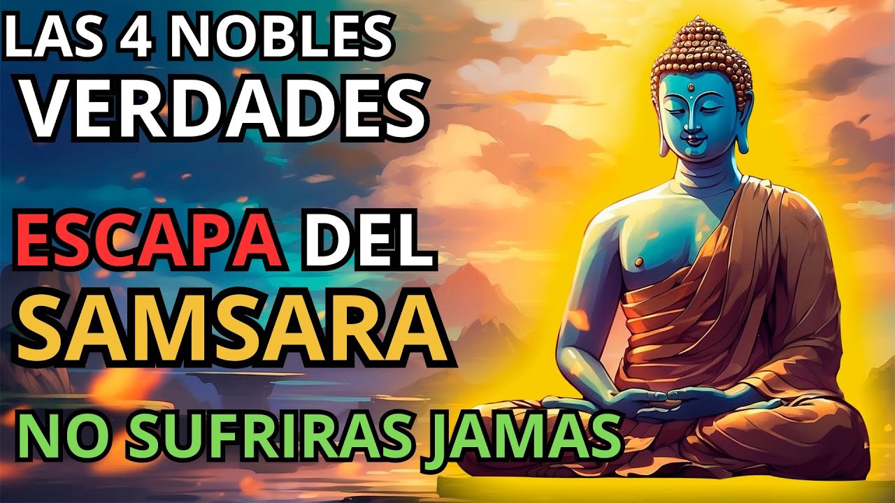 LAS 4 NOBLES VERDADES | FUNDAMENTO ESENCIAL DE ENSEÑANZAS DEL BUDA | EL CAMINO AL NIRVANA
