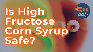 Is High Fructose Corn Syrup Safe? | Food Science | Eat Dat