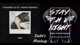 "Quit" vs. "Stay The Night" - Cashmere Cat ft. Ariana Grande vs. Zedd ft. Hayley Williams (Mashup!)