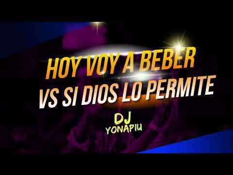 Hoy Voy A Beber VS Si Dios Lo Permite - DJ Jose Zarate  - DJSnows FT DJ Yonapiu Edit