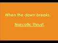 Narcotic Thrust - When The Dawn Breaks 