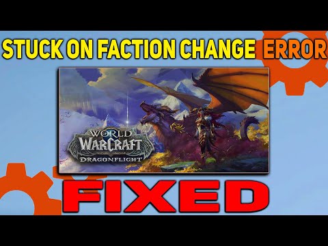 How to fix Stuck on Faction Change Error in World of Warcraft: Dragonflight 10.1