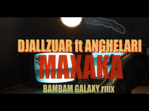 Djallzuar ft.Anghelari- MAXAKA (bambam Galaxy Rmx)