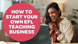 How to Start Your Own EFL Teaching Business