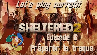 Sheltered 2 - Let's play narratif FR - Ep. 6 - Préparer la traque