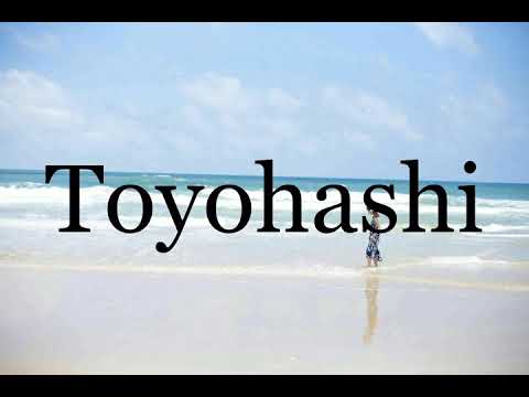 How To Pronounce Toyohashi🌈🌈🌈🌈🌈🌈Pronunciation Of Toyohashi