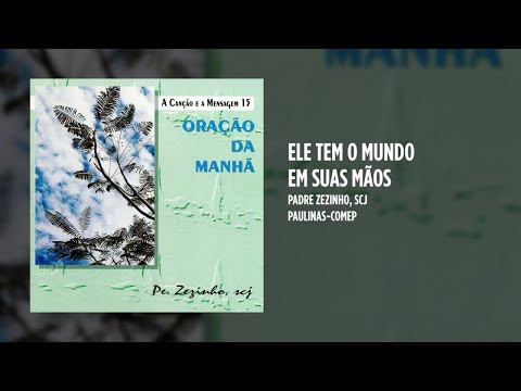 Ele Tem O Mundo Em Suas Mãos - Padre Zezinho