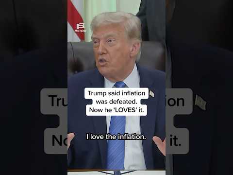 Trump said inflation was defeated. Now he 'LOVES' it.