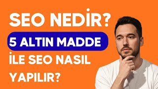 SEO Nedir? SEO Nasıl Yapılır? 5 Altın Adımda SEO!