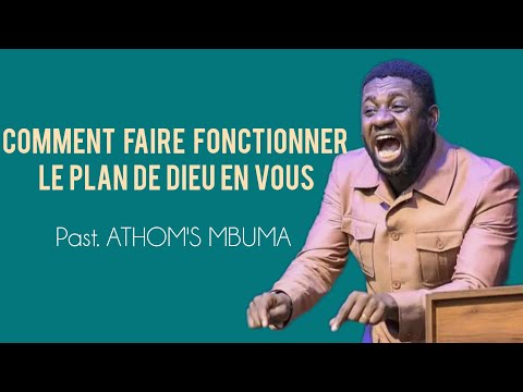 COMMENT FAIRE FONCTIONNER LE PLAN DE DIEU EN VOUS - Past. ATHOM'S  MBUMA