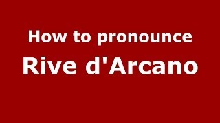 How to pronounce Rive D'Arcano