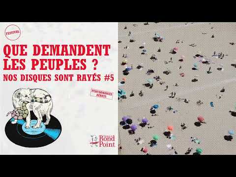 QUE DEMANDENT LES PEUPLES ? FESTIVAL « NOS DISQUES SONT RAYÉS #5 » Théâtre du Rond-Point