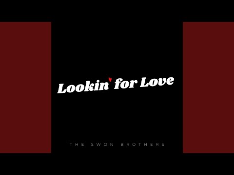 Lookin For Love - The Swon Brothers