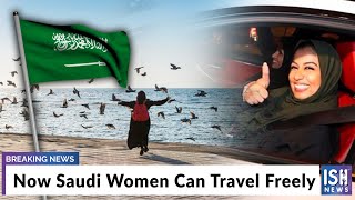 Now Saudi Women Can Travel Freely