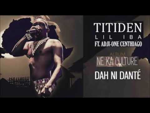 10. TITIDEN  LIL IBA  Ft. ADJI-ONE CENTHIAGO - DAH  NI  DANTÉ  ( ALBUM  2019 )