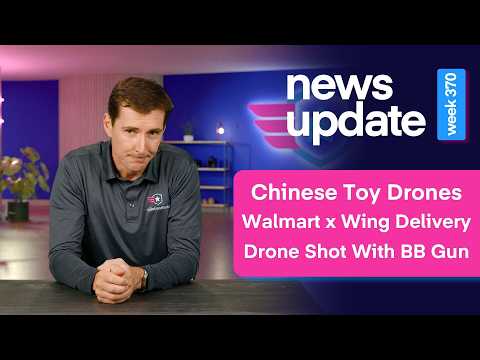 Drone News: Chinese Toy Drones, Walmart x Wing Drone Delivery, Man Fires BB Gun at DFR Drone