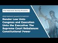 Render Law Unto Congress and Execution Unto the Executive [NLC 2022]