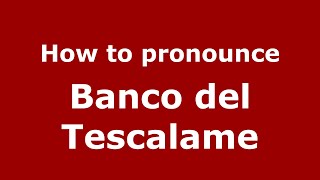 How to pronounce Banco Del Tescalame