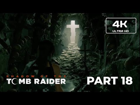 SHADOW OF THE TOMB RAIDER Gameplay Walkthrough Part 18 FULL GAME [4K 60FPS PC ULTRA] - No Commentary