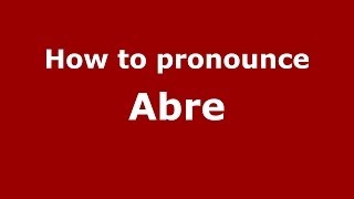 How to pronounce Abre