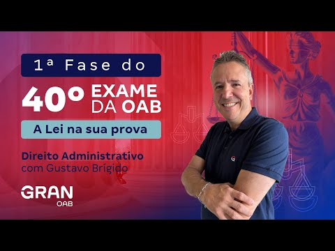 1ª fase do 40º Exame OAB - A Lei na sua prova | Direito Administrativo