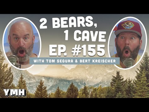 Ep. 155 | 2 Bears, 1 Cave w/ Tom Segura & Bert Kreischer