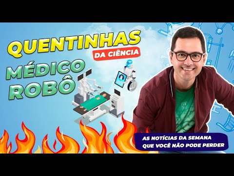Novidades sobre MÉDICO ROBÔ, Foto brasileira na NASA e outras notícias | Quentinhas da Ciência ep15