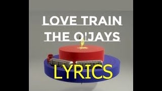 🚂Love Train 🚂~ The O&#39;Jays ~ Lyrics