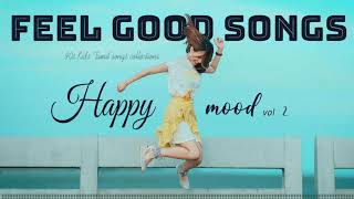 Happy Mood Vol  2  Feel Good Songs   Tamil melodie