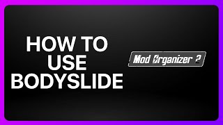 How To Use Bodyslide With Mod Organizer 2 Tutorial
