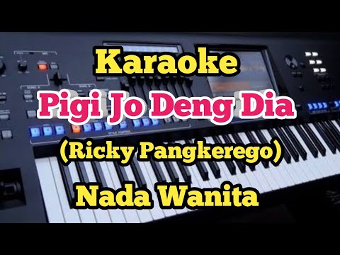 PIGI JO DENG DIA (Karaoke Nada Wanita) - Ricky Pangkerego