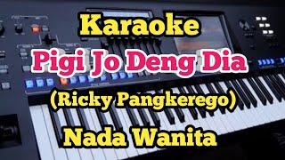 Download lagu PIGI JO DENG DIA (Karaoke Nada Wanita) - Ricky Pangkerego mp3