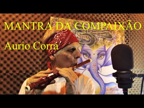 OM MANI PADME HUM -  LIVE AURIO CORRÁ -  MANTRA DA COMPAIXÃO, MUSICA DE CURA, ESPIRITUAL, ORAÇÃO,PAZ