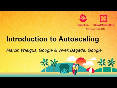 Introduction to Autoscaling - Marcin Wielgus, Google & Vivek Bagade, Google