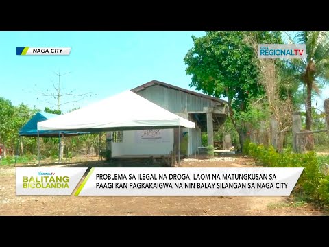 Balitang Bicolandia: Problema sa ilegal na droga, laom na matungkusan sa paagi kan Balay Silangan