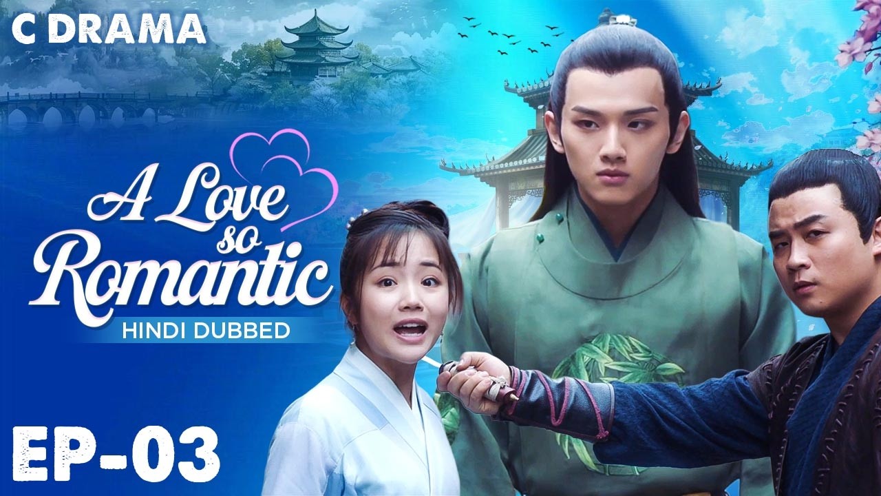 A Love So Romantic – Ep #03 | Hindi Dubbed C Drama | Eng Sub | Chinese Love & Romantic Web Series
