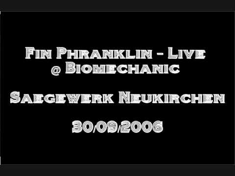 Fin Phranklin - Live @ Biomechanic Saegewerk Neuk.