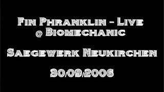 Fin Phranklin - Live @ Biomechanic Saegewerk Neuk.