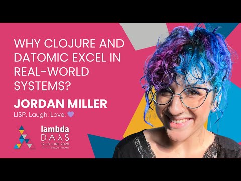 Why Clojure and Datomic Excel in Real-World Systems - Jordan Miller | Lambda Days 2025