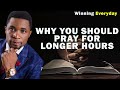 WHY YOU SHOULD PRAY FOR LONGER HOURS | APOSTLE MICHAEL OROKPO