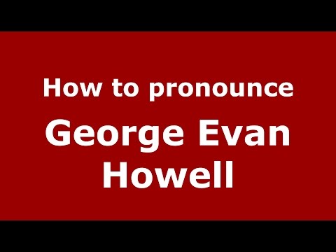 How to pronounce George Evan Howell (American English/US)  - PronounceNames.com